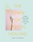 The Power of Crystal Healing: Change Your Energy and Live a High-Vibe Life By Emma Lucy Knowles Cover Image