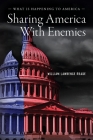 Sharing America with Enemies: What Is Happening to America By William Lawrence Drake Cover Image