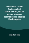 Lettre de m. l'abbé Fortis à mylord comte de Bute, sur les moeurs et usages des Morlaques, appellés Montenegrins Cover Image