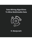 Data Mining Algorithms To Mine Multimedia Data Cover Image