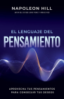 El Lenguaje del Pensamiento (the Language of Thought): Aprovecha Tus Pensamientos Para Conseguir Tus Deseos (Leverage Your Thoughts to Achieve Your De (Official Publication of the Napoleon Hill Foundation) By Napoleon Hill Cover Image