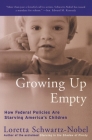Growing Up Empty: How Federal Policies Are Starving America's Children By Loretta Schwartz-Nobel Cover Image