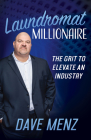 Laundromat Millionaire: The Grit to Elevate an Industry By Dave Menz Cover Image