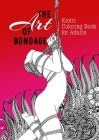 The Art of Bondage erotic coloring book for adults: A naughty Coloring Book for Adults BDSM Coloring Book for Adults Erotic Gift Bondage Coloring Book By Monsoon Publishing Cover Image