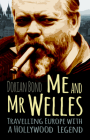 Me and Mr Welles: Travelling Europe with a Hollywood Legend Cover Image