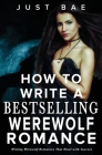 How to Write a Bestselling Werewolf Romance: Writing Werewolf Romances That Howl with Success Cover Image