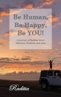 Be Human, Be Happy, Be You!: A journey of finding inner lightness, freedom, and ease Cover Image