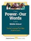 The Power of Our Words for Middle School: Teacher Language That Helps Students Learn By Responsive Classroom (Manufactured by) Cover Image