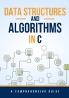 Data Structures and Algorithms in C: A Comprehensive Guide Cover Image