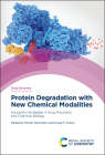 Protein Degradation with New Chemical Modalities: Successful Strategies in Drug Discovery and Chemical Biology By Hilmar Weinmann (Editor), Craig Crews (Editor) Cover Image