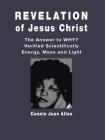 Revelation of Jesus Christ: The Answer to WHY? Verified Scientifically Energy, Mass and Light By Connie Jean Allen Cover Image