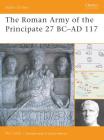 The Roman Army of the Principate 27 BC–AD 117 (Battle Orders) By Nic Fields Cover Image