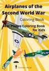 Airplanes of the Second World War Coloring Book: War Planes Coloring Book for Kids By Forester Wood Cover Image
