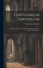 Cartularium Saxonicum: A Collection of Charters Relating to Anglo-Saxon History, Volume 1, Part 1 By Walter Gray De Birch Cover Image