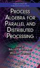 Process Algebra for Parallel and Distributed Processing By Michael Alexander (Editor), William Gardner (Editor) Cover Image