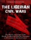 The Liberian Civil Wars: The History and Legacy of the Deadly Conflicts and Liberia's Transition to Democracy in the 21st Century By Charles River Editors Cover Image