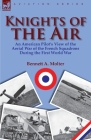 Knights of the Air: an American Pilot's View of the Aerial War of the French Squadrons During the First World War By Bennett A. Molter Cover Image