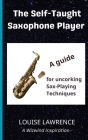 The Self-Taught Saxophone Player: A Guide for Uncorking Sax-Playing Techniques By Louise Lawrence Cover Image