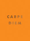 Carpe Diem: Inspirational Quotes and Awesome Affirmations For Seizing the Day Cover Image
