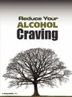 Reduce Your Alcohol Craving By Doug Charles Setter, Sandford Wayne Tuey (Editor), Christine Braithwaite (Illustrator) Cover Image