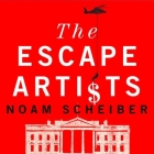 The Escape Artists Lib/E: How Obama's Team Fumbled the Recovery By Noam Scheiber, Michael Kramer (Read by) Cover Image
