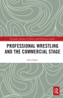 Professional Wrestling and the Commercial Stage (Routledge Advances in Theatre & Performance Studies) Cover Image