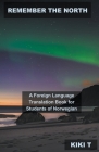 Remember the North: A Foreign Language Translation Book for Students of Norwegian By Kiki T Cover Image
