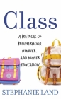 Class: A Memoir of Motherhood, Hunger, and Higher Education By Stephanie Land Cover Image