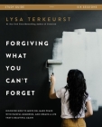 Forgiving What You Can't Forget Bible Study Guide: Discover How to Move On, Make Peace with Painful Memories, and Create a Life That's Beautiful Again By Lysa TerKeurst Cover Image