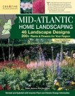 Mid-Atlantic Home Landscaping, 4th Edition: 46 Landscape Designs with 200+ Plants & Flowers for Your Region By Mark Wolfe Technical (Created by) Cover Image