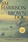 Brown Dog By Jim Harrison Cover Image