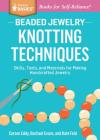 Beaded Jewelry: Knotting Techniques: Skills, Tools, and Materials for Making Handcrafted Jewelry. A Storey BASICS® Title By Carson Eddy, Rachael Evans, Kate Feld Cover Image