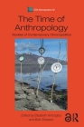 The Time of Anthropology: Studies of Contemporary Chronopolitics (Asa Monographs) By Elisabeth Kirtsoglou (Editor), Bob Simpson (Editor) Cover Image