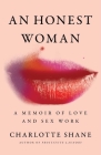 An Honest Woman: A Memoir of Love and Sex Work By Charlotte Shane Cover Image