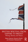 British Writing from Empire to Brexit: Writing, Identity and Nation By Robert Spencer, Howard J. Booth, Anastasia Valassopoulos Cover Image