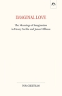 Imaginal Love: The Meanings of Imagination in Henry Corbin and James Hillman Cover Image