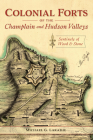Colonial Forts of the Champlain and Hudson Valleys: Sentinels of Wood and Stone Cover Image