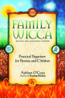 Family Wicca, Revised and Expanded Edition: Practical Paganism for Parents and Children By Ashleen O'Gaea Cover Image
