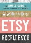 Etsy Excellence: The Simple Guide to Creating a Thriving Etsy Business By Tycho Press Cover Image
