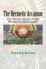 The Hermetic Arcanum: The Secret Work of the Hermetic Philosophy Cover Image
