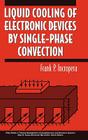 Liquid Cooling of Electronic Devices by Single-Phase Convection (Thermal Management of Microelectronic and Electronic System #3) By Frank P. Incropera Cover Image