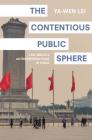 The Contentious Public Sphere: Law, Media, and Authoritarian Rule in China (Princeton Studies in Contemporary China #2) By Ya-Wen Lei Cover Image
