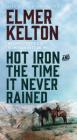 Hot Iron and The Time It Never Rained By Elmer Kelton Cover Image