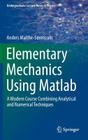Elementary Mechanics Using MATLAB: A Modern Course Combining Analytical and Numerical Techniques (Undergraduate Lecture Notes in Physics) By Anders Malthe-Sørenssen Cover Image