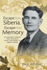Escape from Siberia, Escape from Memory: An Odyssey Across Two Oceans & Nine Countries to Arrive Home Cover Image