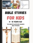 Bible Stories For Kids 8 - 12 Years Old: The Complete illustrated Children's Bible Storybook Cover Image
