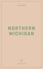 Wildsam Field Guides: Northern Michigan By Jennifer Justus, Taylor Bruce (Editor), Zach Dundas (Editor) Cover Image