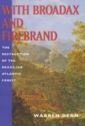 With Broadax and Firebrand: The Destruction of the Brazilian Atlantic Forest By Warren Dean, Stuart B. Schwartz (Foreword by) Cover Image