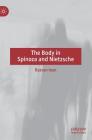 The Body in Spinoza and Nietzsche By Razvan Ioan Cover Image