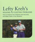Lefty Kreh's Solving Fly-Casting Problems: How to Improve Your Distance and Accuracy, and Make Casts in Any Situation By Lefty Kreh Cover Image
